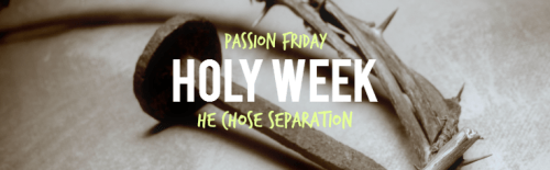 6_passion friday_He chose separation